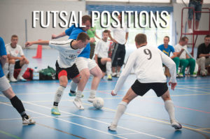 The Basic Futsal Positions And Their Roles - Futsal Expert